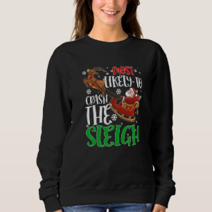 Most Likely To Crash The Sleigh  Family Christmas Sweatshirt