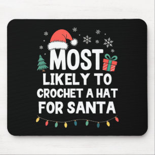 Most Likely To Crochet A Hat For Santa Christmas C Mouse Pad