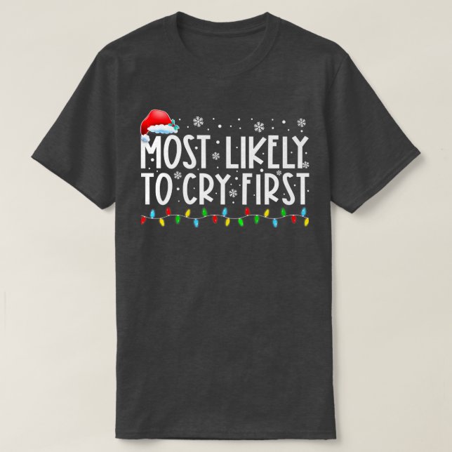 Most Likely To Cry First Xmas Lights Funny Christm T-Shirt (Design Front)