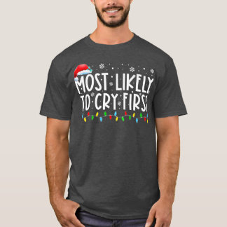 Most Likely To Cry First Xmas Lights Funny Christm T-Shirt
