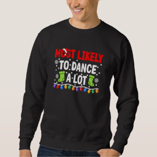 Most Likely To Dance A Lot I Matching Christma Sweatshirt