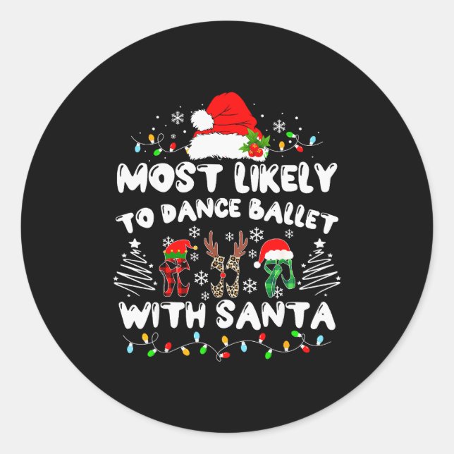 Most Likely To Dance Ballet With Santa  Classic Round Sticker (Front)