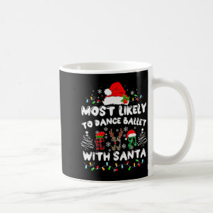 Most Likely To Dance Ballet With Santa Coffee Mug