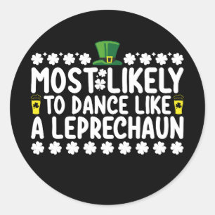 Most Likely To Dance Like A Leprechaun St Patricks Classic Round Sticker