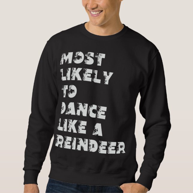 Most Likely To Dance Like A Reindeer Sweatshirt (Front)