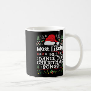 Most Likely To Dance To Christmas Songs - Christma Coffee Mug