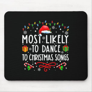 Most Likely To Dance To Christmas Songs Christmas Mouse Pad