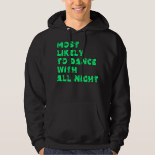 Most Likely To Dance With All Night Hoodie
