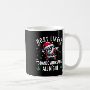 Most Likely To Dance With Santa All Night Christma Coffee Mug
