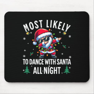 Most Likely To Dance With Santa All Night Christma Mouse Pad