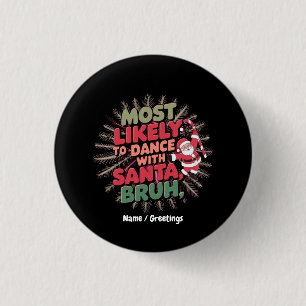 Most Likely to Dance with Santa, Bruh 3 Cm Round Badge