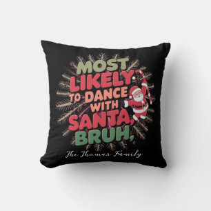 Most Likely to Dance with Santa, Bruh Cushion