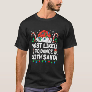 Most Likely To Dance With Santa Christmas Dancing  T-Shirt