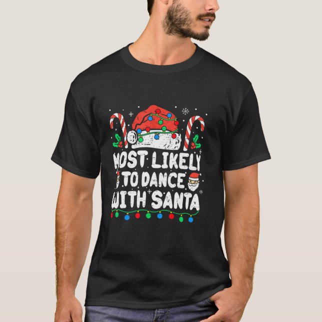 Most Likely To Dance With Santa Christmas Dancing  T-Shirt (Front)