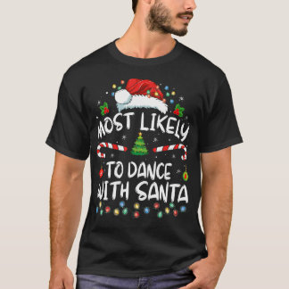 Most Likely To Dance With Santa Family Matching Ch T-Shirt
