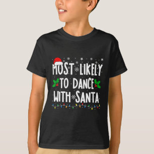 Most Likely To Dance With Santa Family Matching Ch T-Shirt