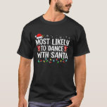 Most Likely To Dance With Santa Family Matching Ch T-Shirt<br><div class="desc">Most Likely To Dance With Santa Family Matching Christmas</div>