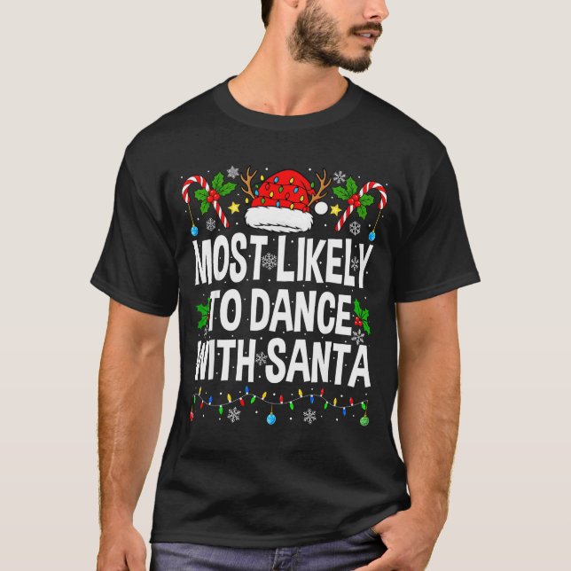 Most Likely To Dance With Santa Family Matching Ch T-Shirt (Front)