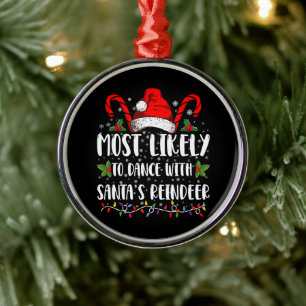Most Likely To Dance With Santa’s Reindeer Family Metal Ornament