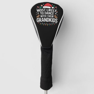 Most Likely to Dance With Their Grandkids Family  Golf Head Cover