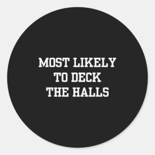 Most Likely To Deck The Halls Christmas Funny  Classic Round Sticker