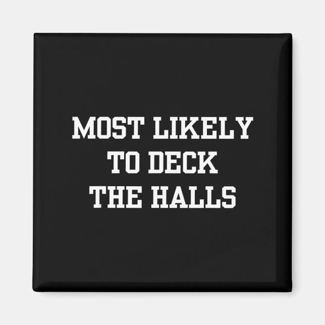 Most Likely To Deck The Halls Christmas Funny  Magnet (Front)