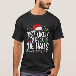 Most Likely To Deck The Halls Funny Christmas Holi T-Shirt