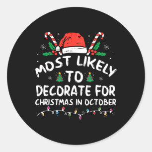 Most Likely To Decorate For Christmas In October Classic Round Sticker