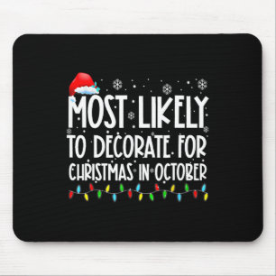 Most Likely To Decorate For Christmas In October S Mouse Pad
