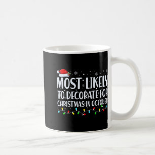 Most Likely To Decorate For Christmas In October T Coffee Mug