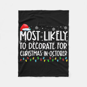 Most Likely To Decorate For Christmas In October X Fleece Blanket