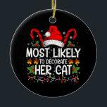 Most Likely To Decorate Her Cat Family Matching Ceramic Ornament<br><div class="desc">Most Likely To Decorate Her Cat Family Matching Christmas</div>