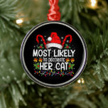 Most Likely To Decorate Her Cat Family Matching Metal Ornament<br><div class="desc">Most Likely To Decorate Her Cat Family Matching Christmas</div>