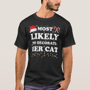 Most Likely To Decorate Her Cat Matching Family Ca T-Shirt
