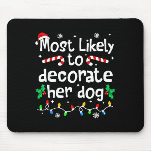 Most Likely To Decorate Her Dog C-hristmas Matchin Mouse Pad