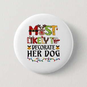 Most Likely To Decorate Her Dog Christmas Family M 6 Cm Round Badge