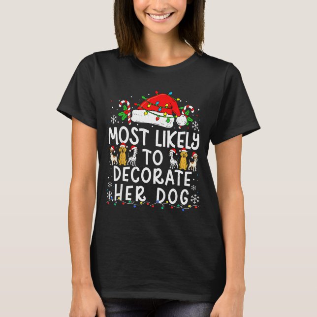 Most Likely To Decorate Her Dog Christmas Family M T-Shirt (Front)