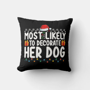 Most Likely To Decorate Her Dog Christmas Holiday Cushion
