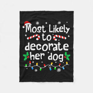 Most Likely To Decorate Her Dog Christmas Matching Fleece Blanket