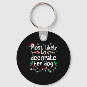 Most Likely To Decorate Her Dog Christmas Matching Key Ring