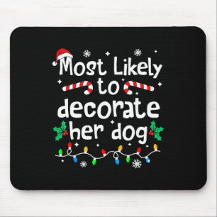 Most Likely To Decorate Her Dog Christmas Matching Mouse Pad
