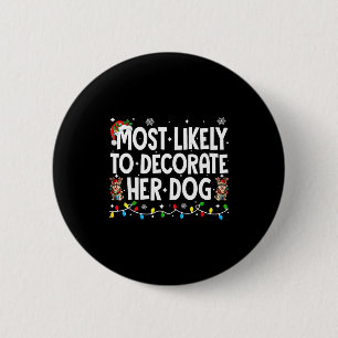 Most Likely To Decorate Her Dog Christmas Xmas Men 6 Cm Round Badge
