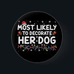 Most Likely To Decorate Her Dog Family Christmas  6 Cm Round Badge<br><div class="desc">Most Likely To Decorate Her Dog Family Christmas</div>