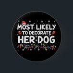 Most Likely To Decorate Her Dog Family Christmas  6 Cm Round Badge<br><div class="desc">Most Likely To Decorate Her Dog Family Christmas</div>