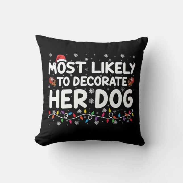 Most Likely To Decorate Her Dog Family Christmas  Cushion (Front)