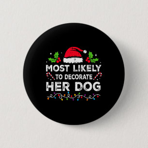 Most Likely To Decorate Her Dog Family Christmas M 6 Cm Round Badge