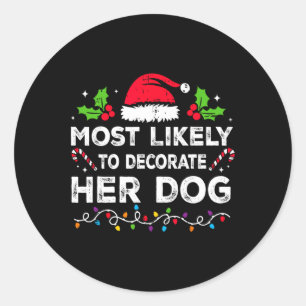 Most Likely To Decorate Her Dog Family Christmas M Classic Round Sticker