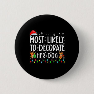 Most Likely To Decorate Her Dog Family Christmas P 6 Cm Round Badge
