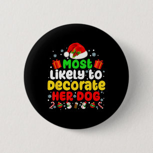 Most Likely To Decorate Her Dog Family Christmas P 6 Cm Round Badge