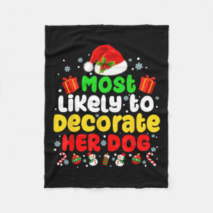 Most Likely To Decorate Her Dog Family Christmas P Fleece Blanket